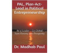 PAL, Plan-Act-Lead in Political Entrepreneurship: Be a Leader, Go Global, Turn Poverty into Prosperity - Dr. Madhab Paul - Dr. Madhab Paul - ebook (ePub) - Livre