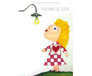 PALABRA DE AVOA: Conto infantil ilustrado sobre o poder das palabras, a empatía e a educación emocional para ler en familia, que relata o vínculo especial entre unha avoa e a súa neta.