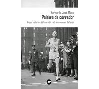 Palabra de corredor: Viejas historias del maratón y otras carreras de fondo