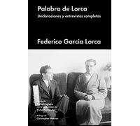 Palabra de Lorca/ Word of Lorca: Declaraciones y entrevistas completas/ Statements and complete interviews