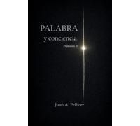 Palabra y conciencia. Volumen I: Escribir cuando callar ya no es prudencia