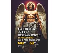 Palabras de Luz: Sopa de letras de los Arcángeles para mejorar tu poder y paz interior | Más de 600 palabras, más de 50 mensajes, Vol. 1: Sopas de ... y despertar la luz interior | Cubierta Blanda