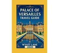 Palace Of Versailles Travel Guide: Your Ultimate Versailles Adventure: Stunning Photos & Insider Tips to Explore the Palace's Splendor