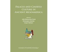 Palaces And Courtly Culture In Ancient Mesoamerica