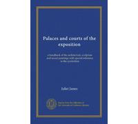Palaces and courts of the exposition: a handbook of the architecture, sculpture and mural paintings with special reference to the symbolism
