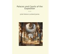 Palaces and Courts of the Exposition (Classic Books)