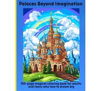 Palaces Beyond Imagination: 150-page magical coloring book for adults and teens who love to dream big