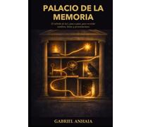 Palacio de la memoria: El método de loci, paso a paso, para recordar nombres, listas y presentaciones