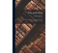 Palaestra: Untersuchungen Und Texte Aus Der Deutschen Und Englischen Philosphie. 11. Band