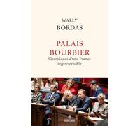 Palais Bourbier - Chroniques d'une France ingouvernable - Wally Bordas - Robert Laffont - broché - Essai