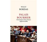 Wally Bordas – Palais Bourbier – Chroniques d'une France ingouvernable – Éditions Robert Laffont