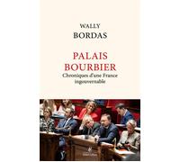 Palais Bourbier - Chroniques d'une France ingouvernable - Wally Bordas - Robert Laffont - broché - Essai