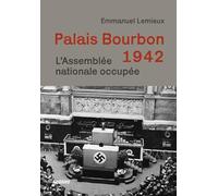 Palais Bourbon 1942: L'Assemblée nationale occupée