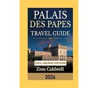 Palais Des Papes Travel Guide: Unlock the Secrets of the Palais des Papes: Your Dazzling Guide with Vivid Images!