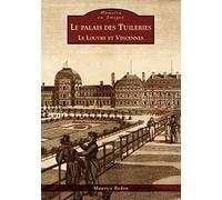 Palais des Tuileries (Le) - le Louvre et Vincennes