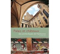 Palais Et Châteaux Des Archevêques De Narbonne - Xe-Xviiie Siècles