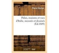 Palais, maisons et vues d'Italie, mesurés et dessinés Clochar (Auteur)