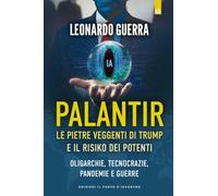 Palantir. Le pietre veggenti di Trump e il Risiko dei potenti. Oligarchie, tecnocrazie, pandemie e guerre