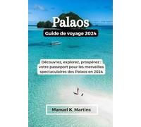Palaos Guide de voyage 2024: Découvrez, explorez, prospérez : votre passeport pour les merveilles spectaculaires des Palaos en 2024