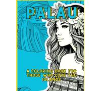 Palau: A Coloring Book For People Who Love The Islands