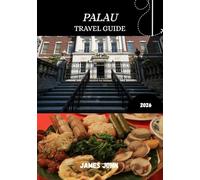 PALAU TRAVEL GUIDE 2026: A Personal Journey Through Pristine Islands, Living Culture & Ocean Wonders