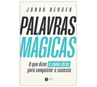 Palavras magicas. O que dizer - e como dizer - para conquistar o sucesso (Em Portugues do Brasil)