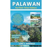 Palawan For First-Time Visitors: A Complete Travel Guide to Puerto Princesa, El Nido, Beaches, Local Cuisine, and the Best Things to Do on the Philippines’ Crown Jewel