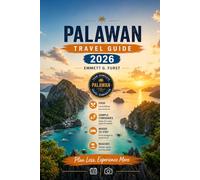 PALAWAN GUIDA DI VIAGGIO 2026: Compagno di viaggio Filippine per El Nido, Coron, Puerto Princesa, Visite sulle Isole, Spiagge Nascoste, Dove Soggiornare e Pianificazione del Viaggio