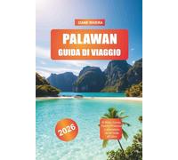 PALAWAN Guida di viaggio 2026: El Nido, Coron, Puerto Princesa e avventure da un'isola all'altra