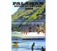 PALAWAN GUIDE DE VOYAGE: Découvrez les principales attractions, les trésors cachés, les activités de plein air et les itinéraires de Palawan