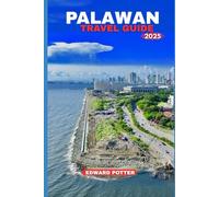 PALAWAN TRAVEL GUIDE 2025: Your Ultimate Adventure Across Islands, Jungles, and Coral Kingdoms