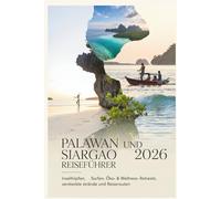 Palawan und Siargao Reiseführer 2026: Inselhüpfen, Surfen, Öko- & Wellness-Retreats, versteckte Strände und Reiserouten