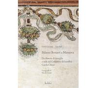 Palazzo Bonatti a Mantova. Da dimora di famiglia a sede del Consorzio di bonifica Garda Chiese. Ediz. illustrata