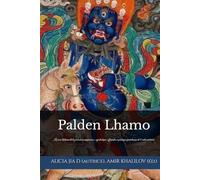Palden Lhamo: La voie tibétaine de la protection auspicieuse : symbolique, offrandes et pratique quotidienne de l’ordre intérieur