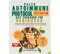 PALEO AUTOIMMUNE PROTOCOL DIET COOKBOOK FOR BEGINNERS: 2000 days of simple, delicious paleo AIP recipes for beginners. includes a 120 day meal plan to support gut & immune health