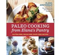 Paleo Cooking from Elana's Pantry: Gluten-Free, Grain-Free, Dairy-Free Recipes