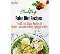 Paleo Diet: Top 20 Fast & Easy Paleo Diet Recipes for Weight Loss, Healthy Body and Healthy Mind