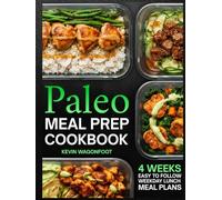 Paleo Meal Prep Cookbook for Beginners: Effortless Weekday Lunches for the Paleo Lifestyle - 108 Simple Clean Eating Recipes with Color Photos & 4-Week Plans