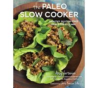 Paleo Slow Cooker: Healthy, Gluten-free Meals the Easy Way