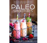 Paleo Smoothies: Healthy Smoothie Recipes to Help with Weight Loss Diet Customized