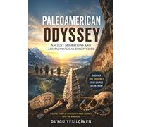 Paleoamerican Odyssey: The Search for the First Americans, Ancient Migrations, Lost Cultures, and the Archaeological Discoveries That Continue to Rewrite History