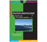 Paléoclimatologie - Tome 2, Emboiter Les Pièces Du Puzzle : Comprendre Et Modéliser Un Système Complexe
