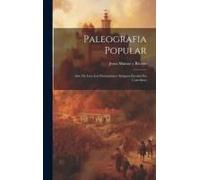 Paleografia Popular: Arte De Leer Los Documentos Antiguos Escritos En Castellano