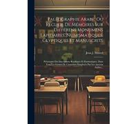 Paléographie Arabe, Ou Recueil De Mémoires Sur Différens Monumens Lapidaires, Numismatiques, Glyptiques Et Manuscrits: Présentant Des Inscriptions ... Caractères Employés Par Les Anciens Arabes...