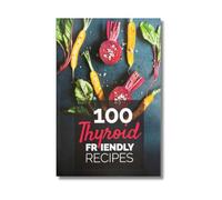 PaleoHacks 100 Thyroid Friendly Recipes: Easy Recipes and the ultimate guide to supporting a healthy thyroid - Lose Weight, Look Beautiful, and Live the Life You Imagine