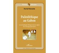 Paléolithique au Gabon Les technologies lithiques dans la région de la Nyanga (sud-ouest) - Martial Matoumba - L'harmattan - broché - Essai