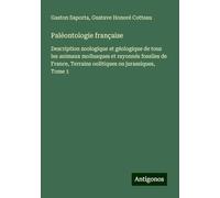 Paléontologie française: Description zoologique et géologique de tous les animaux mollusques et rayonnés fossiles de France, Terrains oolitiques ou jurassiques, Tome 1