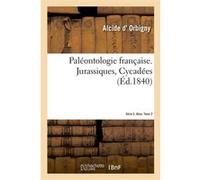 Paléontologie française. Série 2. Jurassiques, Cycadées. Atlas. Tome 2 Gaston de Saporta (Auteur)