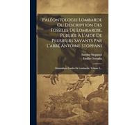 Paléontologie Lombarde Ou Description Des Fossiles De Lombardie, Publiée À L'aide De Plusieurs Savants Par L'abbé Antoine Stoppani: Mammifères Fossiles De Lombardie, Volume 2...
