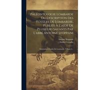 Paléontologie Lombarde Ou Description Des Fossiles De Lombardie, Publiée À L'aide De Plusieurs Savants Par L'abbé Antoine Stoppani